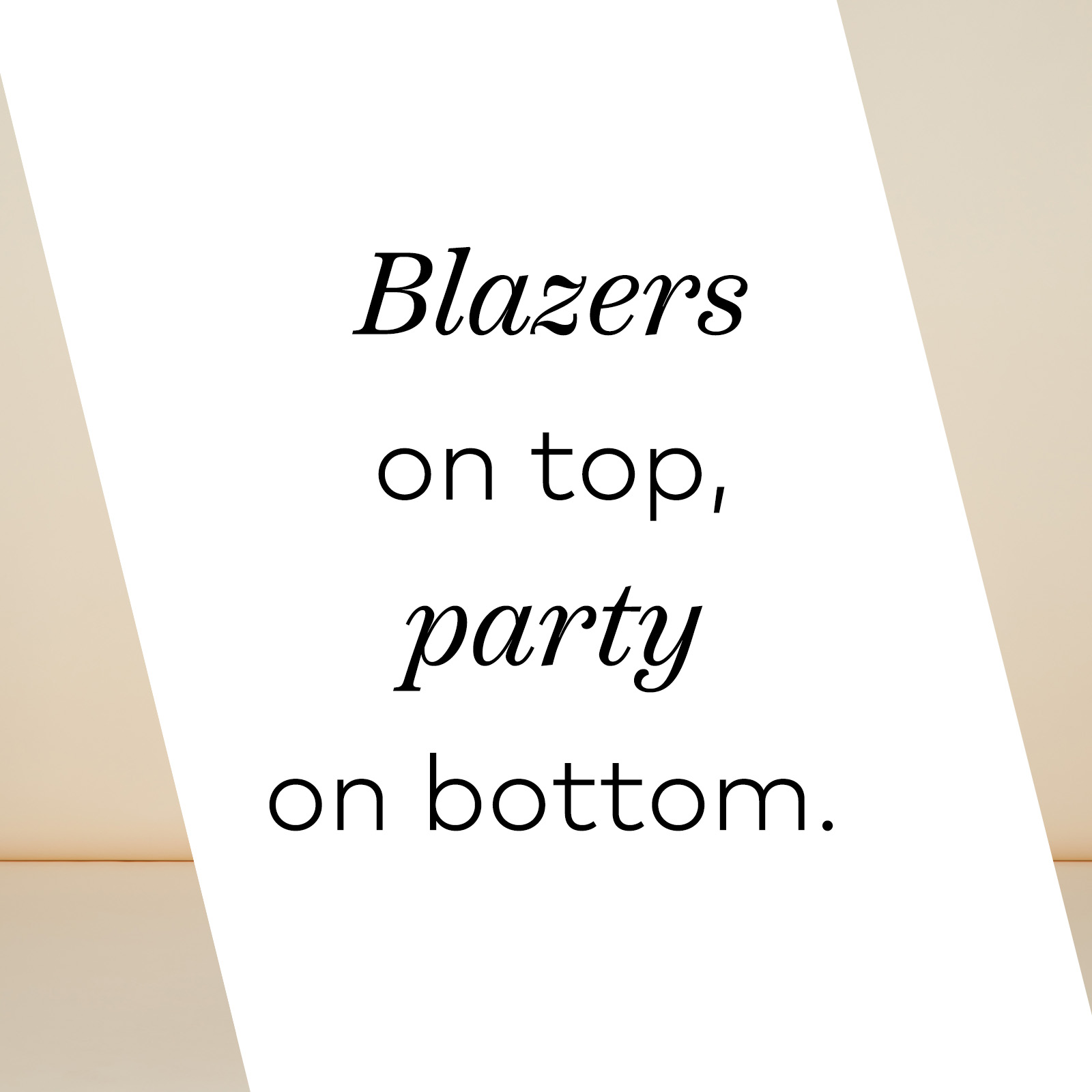 blazers on top, party on bottom